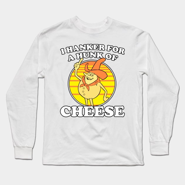 I Hanker For A Hunk Of Cheese Time For Timer Long Sleeve T-Shirt by MonataHedd